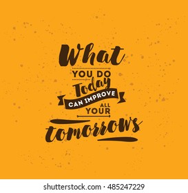 What you do today can improve all your tomorrows. Inspirational quote, motivation. Typography for poster, invitation, greeting card or t-shirt. Vector lettering, inscription design. Text background