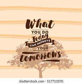 What you do today can improve all your tomorrows. Inspirational quote, motivation. Typography for poster, invitation, greeting card or t-shirt. Vector lettering, inscription design. Text background