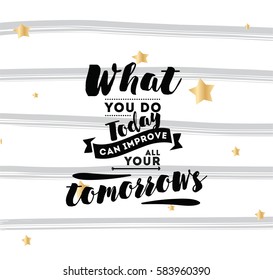 What you do today can improve all your tomorrows. Inspirational quote, motivation. Typography for poster, invitation, greeting card or t-shirt. Vector lettering, inscription design. Text background