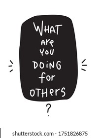 What are you doing for others quote vector design. Question about philanthropy and ability to help people who in need for a charity event banner. 