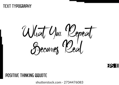 What You Repeat Becomes Real    -Joyful Positive Typography Quotes Hand Lettering Design