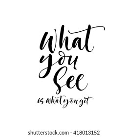 What you see is what you get card. Hand drawn lettering background. Ink illustration. Modern brush calligraphy. Isolated on white background. 