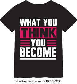 What you think you become typography t-shirt design