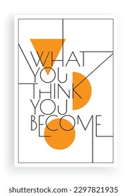 What you think you become, vector. Wording design, lettering. Scandinavian minimalist poster design. Motivational, inspirational life quotes