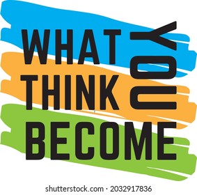 What you think you become-2, motivational quote. 