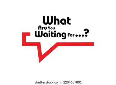 What Are You Waiting For sign on white background