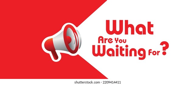 What Are You Waiting For sign on white background