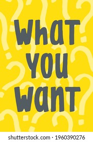 What you want. Good question. Handwritten paintbrush lettering design. Tshirt vector template 
