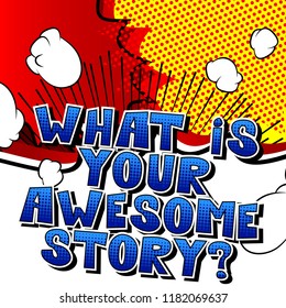 What is your awesome story? - Comic book style phrase on abstract background.