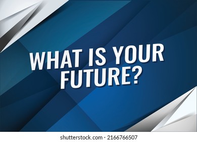 what is your future word vector illustration blue 3d style for social media landing page, template, ui, web, mobile app, poster, banner, flyer, background, gift card, coupon, label, wallpaper