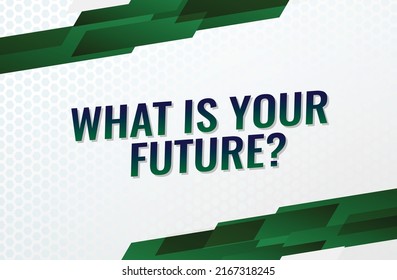 what is your future word vector illustration green 3d style for social media landing page, template, ui, web, mobile app, poster, banner, flyer, background, gift card, coupon, label, wallpaper