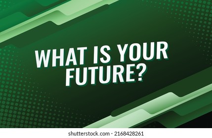 what is your future word vector illustration green 3d style for social media landing page, template, ui, web, mobile app, poster, banner, flyer, background, gift card, coupon, label, wallpaper