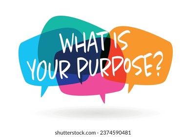 What is your purpose? on speech bubble
