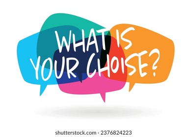 What is your choice? on speech bubble