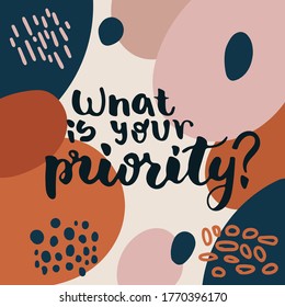 What is your priority - hand drawn lettering quote isolated on the colorful background. Inspirational phrase for self-development and productivity. Vector logo design for postcard, poster, card.
