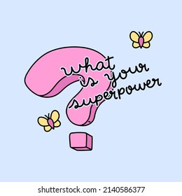 WHAT IS YOUR SUPERPOWER TEXT, ILLUSTRATION OF A QUESTION MARK WITH BUTTERFLIES, SLOGAN PRINT VECTOR