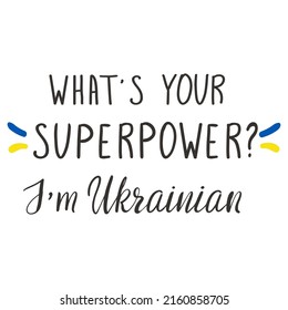 What is your superpower? I'm Ukrainian. Hand lettering in support of Ukraine, vector illustration