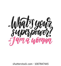 What Is Your Superpower? I Am A Woman hand lettering. Vector calligraphic illustration of feminist movement on white background.