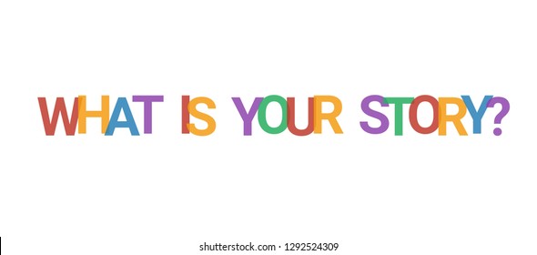 What is your story? word concept. Colorful "What is your story?" on white background. Use for cover, banner, blog.