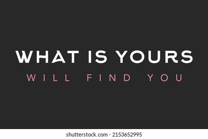 What is yours will find you lettering motivation phrase on dark background. Banner