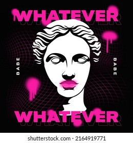 Whatever babe modern classics typography slogan with antique statue head and spray paint blobs collage. Techno style creative urban poster, t-shirt print vector illustration