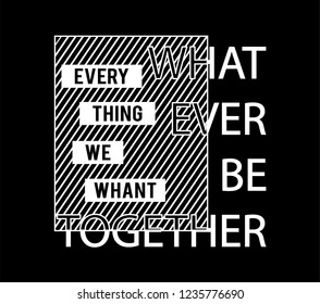 Whatever Be Together Slogan, t shirt graphic design, vector artistic illustration graphic style, vector, poster.