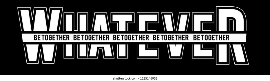 WhatEver Be Together,t shirt graphic design, vector artistic illustration graphic style, vector, poster, slogan.