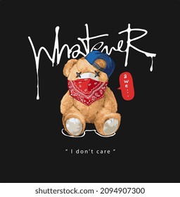whatever calligraphy slogan with bear toy wearing cap and bandana vector illustration