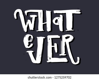 Whatever creative handdrawn lettering white isolated on grey background vector illustration EPS 10 for banner, poster, shirt