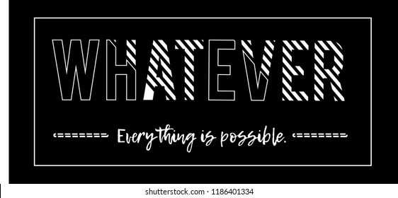 Whatever, everything is possible,
 t shirt graphic design, vector artistic illustration graphic style, vector, poster, slogan.