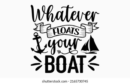 Whatever floats your boat - Cruise t shirt design, Hand drawn lettering phrase, Calligraphy graphic design, SVG Files for Cutting Cricut and Silhouette