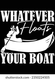 Whatever floats your boat vector art design, eps file. design file for t-shirt. SVG, EPS cuttable design file