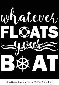 Whatever floats your boat vector art design, eps file. design file for t-shirt. SVG, EPS cuttable design file