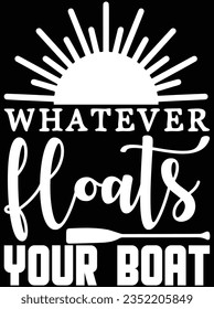 Whatever floats your boat vector art design, eps file. design file for t-shirt. SVG, EPS cuttable design file