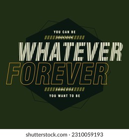 whatever forever abstract graphic, typography vector, t shirt design illustration, good for ready print, and other use
