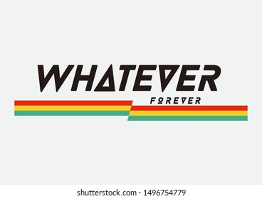 whatever forever slogan for fashion print and other uses