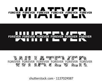 Whatever Forever slogan set, t shirt graphics, tee print design. Vector.