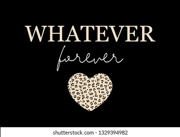 Whatever Forever Text with Leopard Pattern Heart, Fashion, Poster and Card Print Design