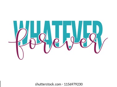 Whatever Forever text slogan graphic for fashion. Vector colorful art t-shirt, prints and other uses