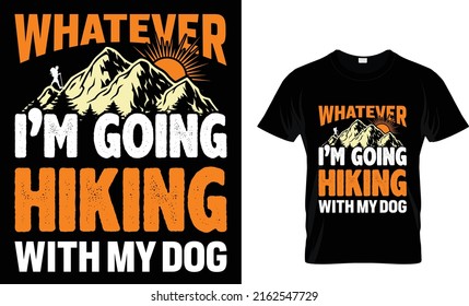 whatever i'm going hiking with my dog t-shirt design