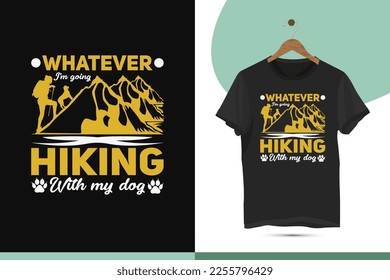 Whatever I'm going hiking with my dog - Hiking t-shirt design template. A beautiful and eye-catching Mountain hiking vector for print on a shirt, mug, and bag. Editable and customizable arts.