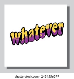 whatever - hand drawn lettering quote. Modern calligraphy phrase about freedom, slogan illustration. For poster, banner, card, mug or t-shirt. Vector illustration
