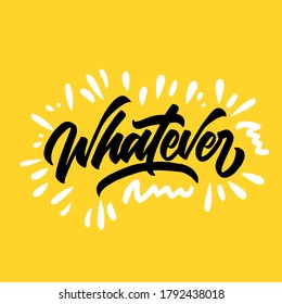 Whatever hand drawn vector lettering,modern brush calligraphy for poster,banner,sticker,print,etc. vector illustration.