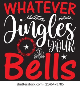 Whatever Jingle Your Bells, Christmas Svg Design, Vector File.