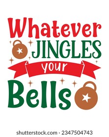 Whatever jingles your bells, Christmas SVG, Funny Christmas Quotes, Winter SVG, Merry Christmas, Santa SVG, typography, vintage, t shirts design, Holiday shirt svg