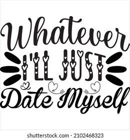 whatever i'll just date myself t shirt design, vector file.