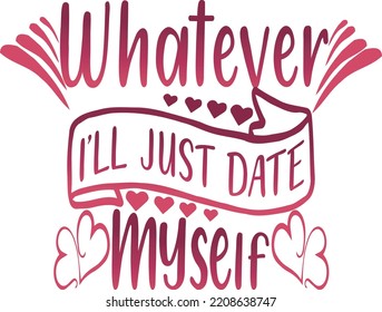 "Whatever I'll just date myself" T-shirt design