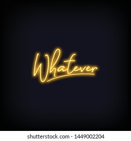 Whatever Lettering Text Effect Neon. Short Quotes Whatever Lettering Neon. Light Banner, Poster. Vector