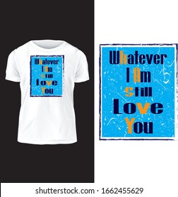 Whatever i am love you, Vector print, typography design,  