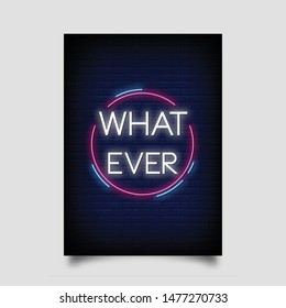 whatever for poster in neon style. modern quote neon signs. invitation card, greeting card, flyer, posters, light banner